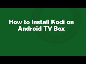 How to Install Kodi on Android TV Box