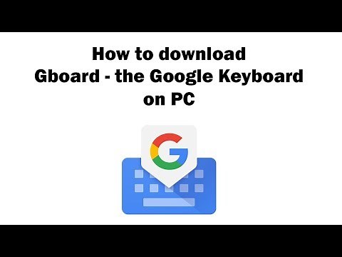 Gboard - the Google Keyboard on PC - Download for Windows 7, 8, 10 and Mac