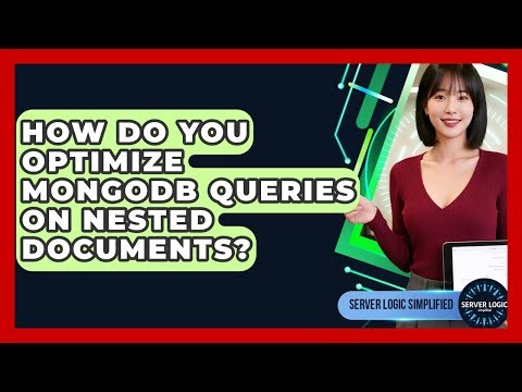 How Do You Optimize MongoDB Queries On Nested Documents? - Server Logic Simplified