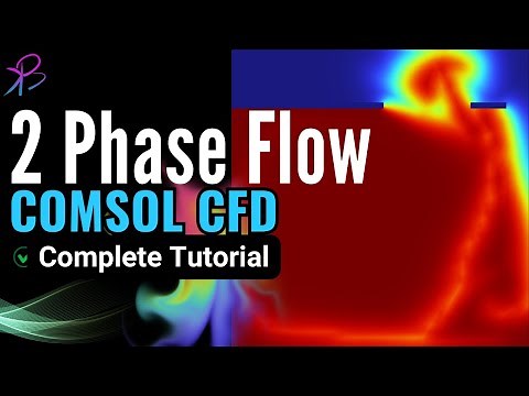 Two-Phase Flow Modeling in with COMSOL® Software- Complete Tutorial | Learn with BK