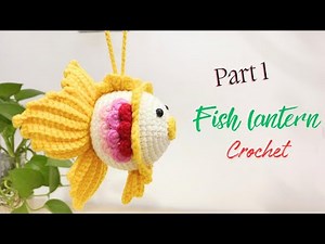 Part 01: Crochet Fish Lantern / Step By Step Tutorial