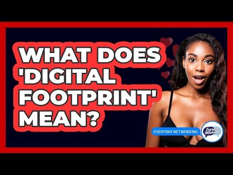 What Does 'Digital Footprint' Mean?
