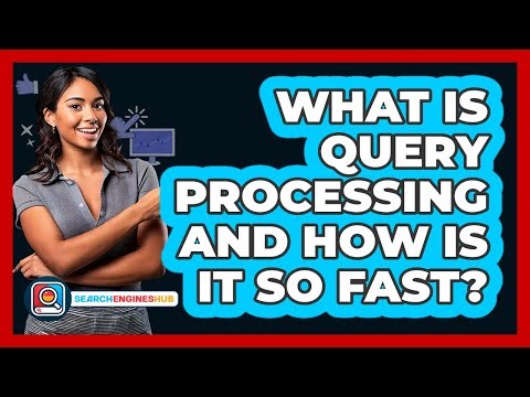 What Is Query Processing And How Is It So Fast? - SearchEnginesHub.com