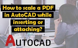 How to scale a PDF in AutoCAD while inserting or attaching
