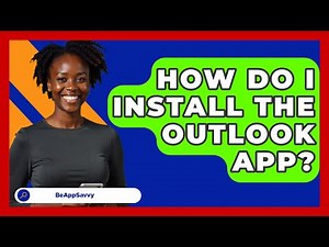 How Do I Install The Outlook App? - Be App Savvy