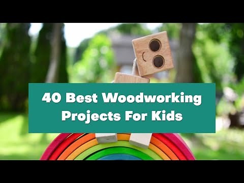 40 Best Woodworking Projects For Kids