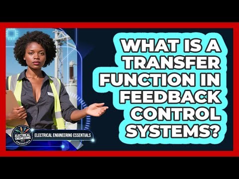 What Is A Transfer Function In Feedback Control Systems? - Electrical Engineering Essentials