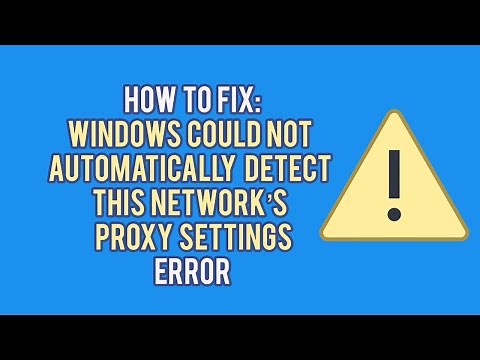 How to Fix the "Windows Cannot Automatically Detect This Network's Proxy Settings" Error