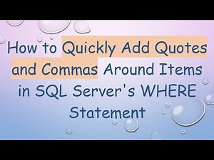 How to Quickly Add Quotes and Commas Around Items in SQL Server's WHERE Statement