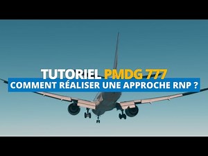 TUTO PMDG 777 | APPROCHE RNP AVEC LA VNAV | MSFS 2020
