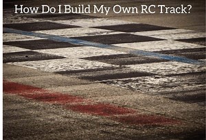 How to Build Your Own RC Track