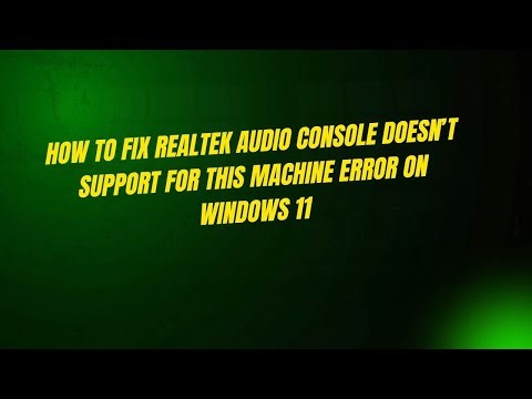 How to Fix Realtek Audio Console Doesn’t Support For This Machine Error on Windows 11
