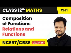 Composition of Functions - Relations and Functions | Class 12 Maths Chapter 1 | CBSE 2025-26
