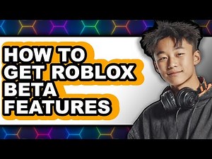 How to Get Roblox Beta Features - Full Guide