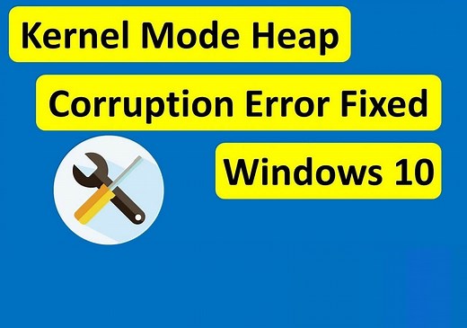 Top 8 Ways to Fix Kernel Mode Heap Corruption BSOD Error