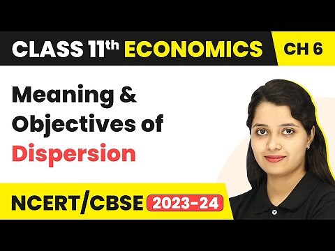 Meaning & Objectives of Dispersion-Measures of Dispersion|Class 11 Economics- Statistics