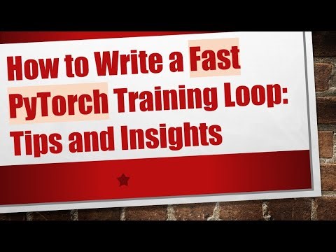 How to Write a Fast PyTorch Training Loop: Tips and Insights