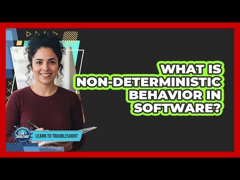What Is Non-Deterministic Behavior in Software?