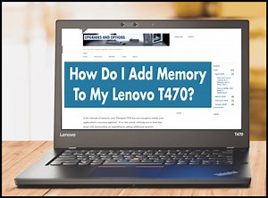 How Do I Add Memory To My Lenovo T470? (easy steps) - Upgrades And Options