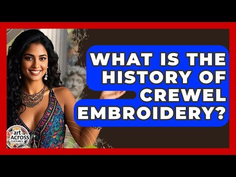 What Is The History Of Crewel Embroidery? - Art Across Cultures
