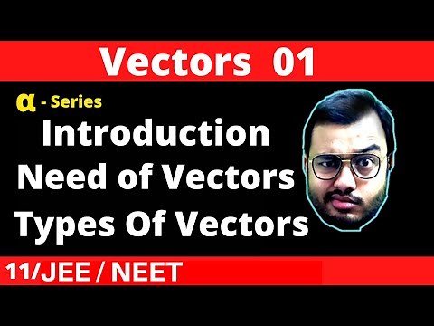 Alpha Class 11 chapter 4 : Vector 01 : Need of Vectors || Scalar and Vectors || Types of Vectors