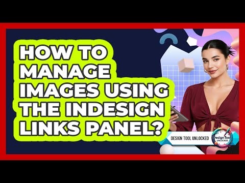 How To Manage Images Using The InDesign Links Panel?