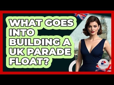 What Goes Into Building A UK Parade Float? - United Kingdom Explorers