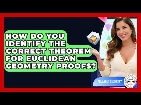 How Do You Identify The Correct Theorem For Euclidean Geometry Proofs? - All About Geometry