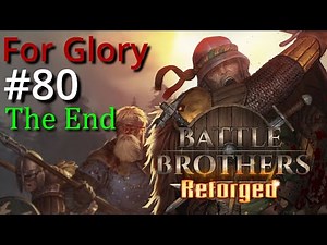 The End - Battle Brothers: Reforged [New Overhaul Mod] - Part 80