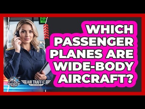Which Passenger Planes Are Wide-Body Aircraft?