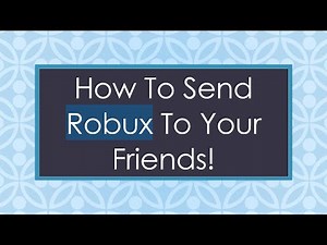 How To Send Robux To Your Friends!