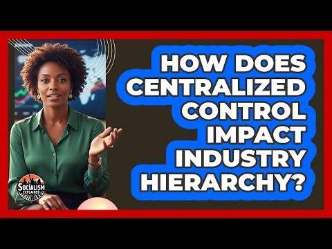 How Does Centralized Control Impact Industry Hierarchy?