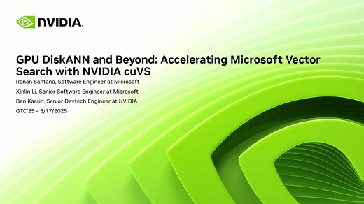 GPU DiskANN and Beyond: Accelerating Microsoft Vector Search with NVIDIA cuVS S72905 | GTC 2025 | NVIDIA On-Demand