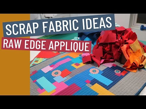 SCRAP FABRIC IDEAS & TECHNIQUES WITH RAW EDGE APPLIQUE - QUILTING TUTORIAL