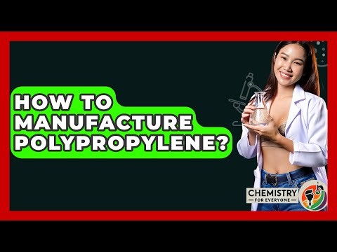 How To Manufacture Polypropylene? - Chemistry For Everyone