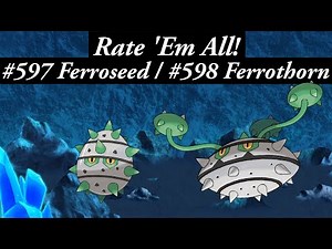 FERROSEED & FERROTHORN are AWESOME Defensive Pokémon. RATE 'EM ALL! Ep 595-596!