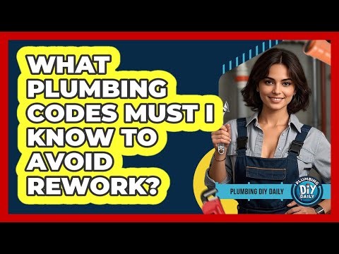 What Plumbing Codes Must I Know To Avoid Rework? - Plumbing DIY Daily