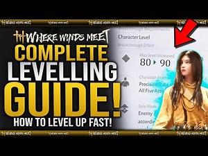 Complete Levelling Guide in Where Winds Meet - How To Level Fast / Breakthrough / Weapons / Gear