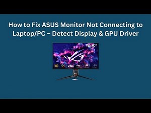 How to Fix ASUS Monitor Not Connecting to Laptop/PC – Detect Display & GPU Driver