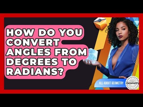 How Do You Convert Angles From Degrees To Radians? - All About Geometry