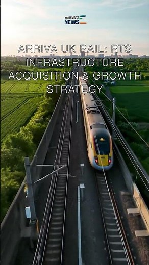 Arriva UK Rail: RTS Infrastructure Acquisition & Growth Strategy