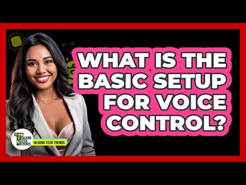 What Is The Basic Setup For Voice Control?