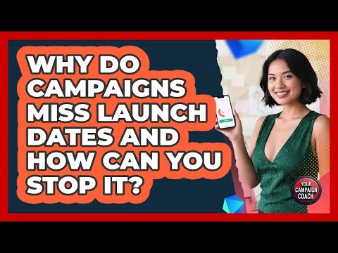 Why Do Campaigns Miss Launch Dates And How Can You Stop It? - Your Campaign Coach