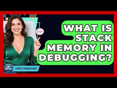 What Is Stack Memory In Debugging? - Learn To Troubleshoot
