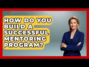 How Do You Build A Successful Mentoring Program? - Job Success Network