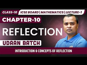 Class 10 ICSE Maths | Reflection Introduction & Concepts | Ch-10 | Lecture-1 | UDAAN​