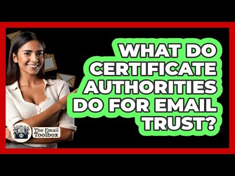 What Do Certificate Authorities Do For Email Trust? - TheEmailToolbox.com