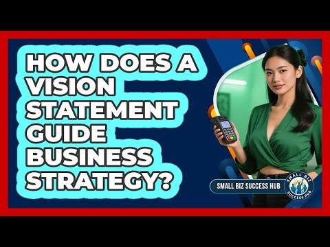 How Does a Vision Statement Guide Business Strategy?