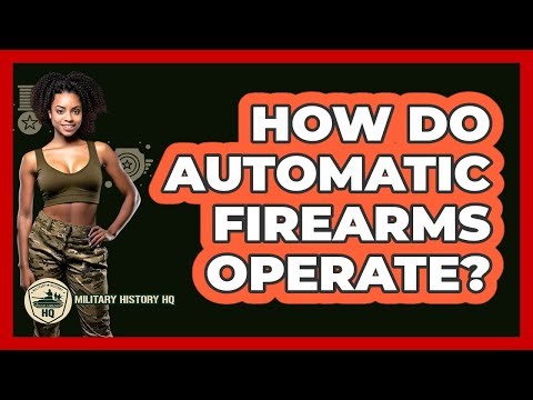 How Do Automatic Firearms Operate? - Military History HQ