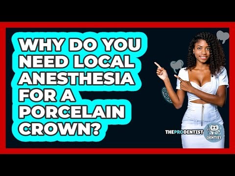 Why Do You Need Local Anesthesia For A Porcelain Crown? - The Pro Dentist